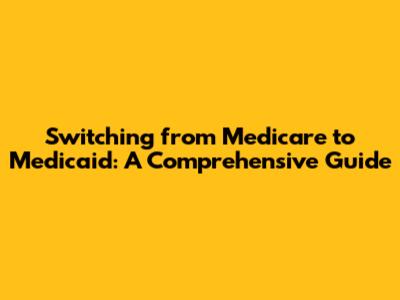 Switching from Medicare to Medicaid: A Comprehensive Guide