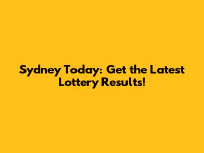 Sydney Today: Get the Latest Lottery Results!