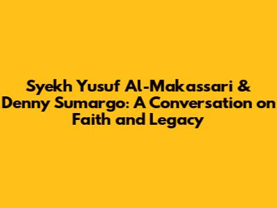 Syekh Yusuf Al-Makassari & Denny Sumargo: A Conversation on Faith and Legacy