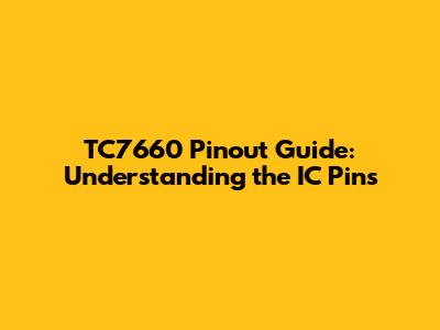 TC7660 Pinout Guide: Understanding the IC Pins