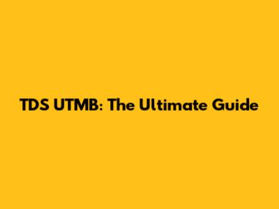TDS UTMB: The Ultimate Guide