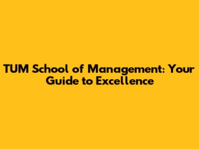 TUM School of Management: Your Guide to Excellence