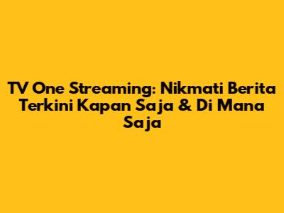 TV One Streaming: Nikmati Berita Terkini Kapan Saja & Di Mana Saja