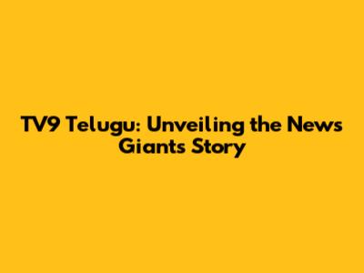 TV9 Telugu: Unveiling the News Giant's Story