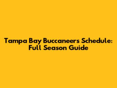Tampa Bay Buccaneers Schedule: Full Season Guide