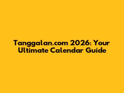 Tanggalan.com 2026: Your Ultimate Calendar Guide
