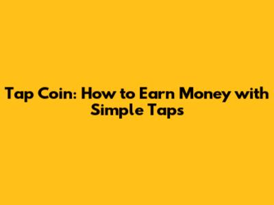 Tap Coin: How to Earn Money with Simple Taps