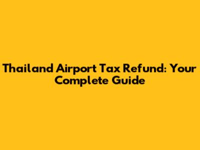 Thailand Airport Tax Refund: Your Complete Guide