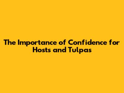 The Importance of Confidence for Hosts and Tulpas