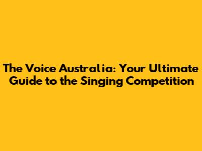 The Voice Australia: Your Ultimate Guide to the Singing Competition