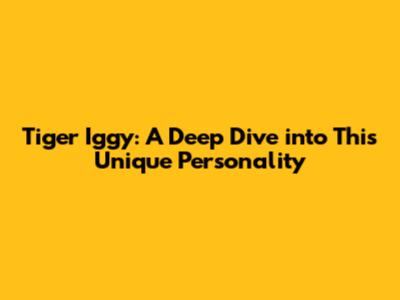 Tiger Iggy: A Deep Dive into This Unique Personality