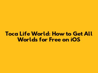 Toca Life World: How to Get All Worlds for Free on iOS