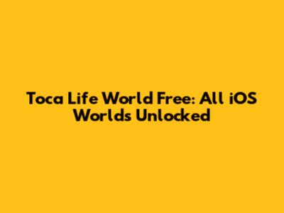 Toca Life World Free: All iOS Worlds Unlocked