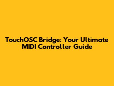 TouchOSC Bridge: Your Ultimate MIDI Controller Guide