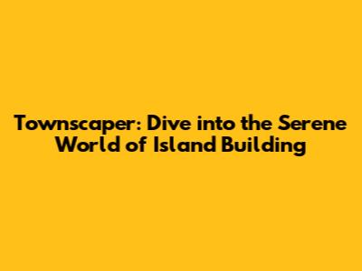Townscaper: Dive into the Serene World of Island Building