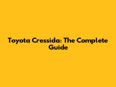 Toyota Cressida: The Complete Guide