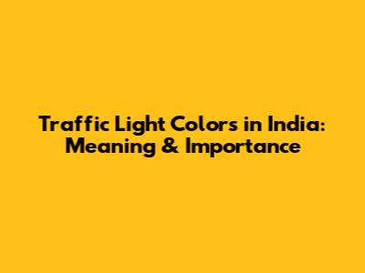 Traffic Light Colors in India: Meaning & Importance