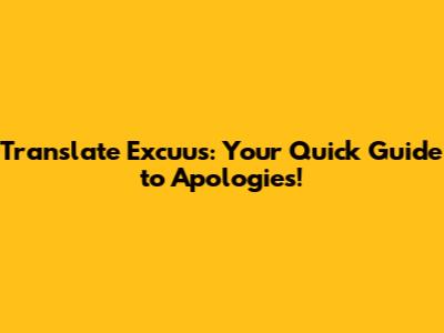 Translate 'Excuus': Your Quick Guide to Apologies!
