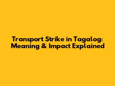 Transport Strike in Tagalog: Meaning & Impact Explained