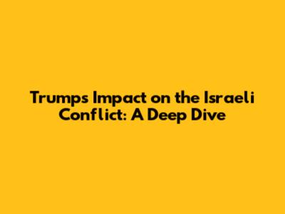 Trump's Impact on the Israeli Conflict: A Deep Dive