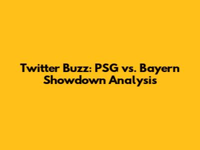 Twitter Buzz: PSG vs. Bayern Showdown Analysis