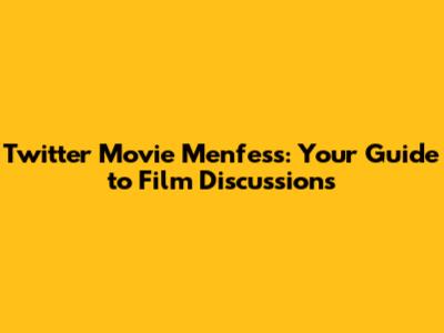 Twitter Movie Menfess: Your Guide to Film Discussions