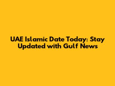 UAE Islamic Date Today: Stay Updated with Gulf News