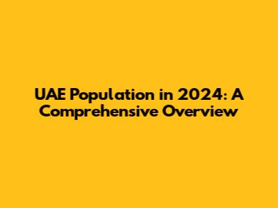 UAE Population in 2024: A Comprehensive Overview