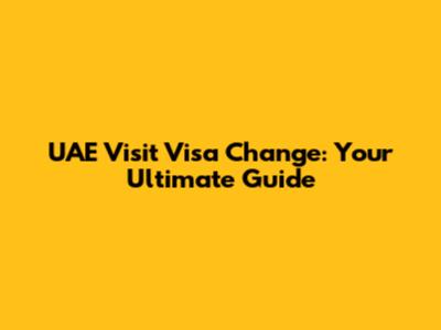 UAE Visit Visa Change: Your Ultimate Guide