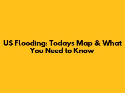 US Flooding: Today's Map & What You Need to Know