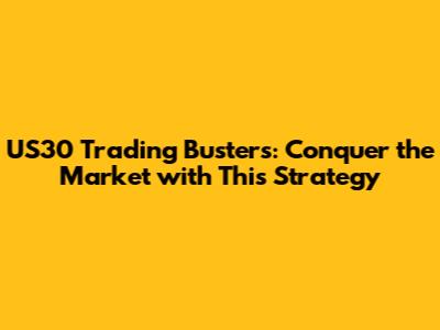 US30 Trading Busters: Conquer the Market with This Strategy