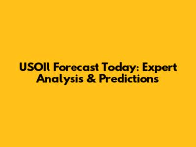 USOIl Forecast Today: Expert Analysis & Predictions