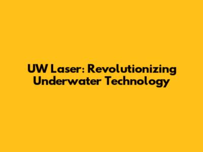 UW Laser: Revolutionizing Underwater Technology