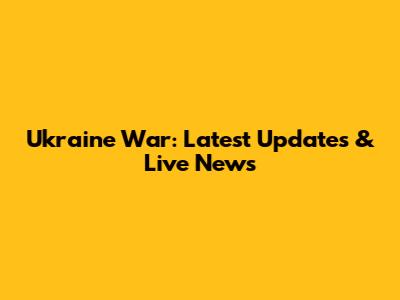 Ukraine War: Latest Updates & Live News