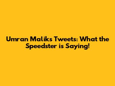 Umran Malik's Tweets: What the Speedster is Saying!