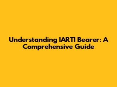 Understanding IARTI Bearer: A Comprehensive Guide