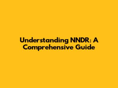 Understanding NNDR: A Comprehensive Guide
