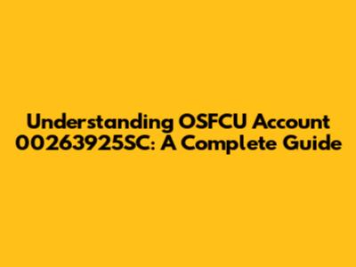 Understanding OSFCU Account 00263925SC: A Complete Guide