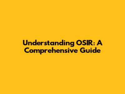 Understanding OSIR: A Comprehensive Guide