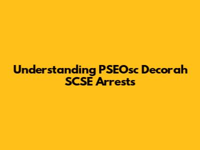 Understanding PSEOsc Decorah SCSE Arrests