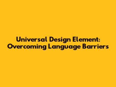 Universal Design Element: Overcoming Language Barriers