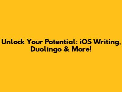 Unlock Your Potential: iOS Writing, Duolingo & More!
