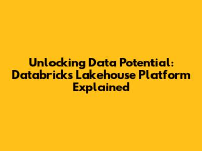 Unlocking Data Potential: Databricks Lakehouse Platform Explained