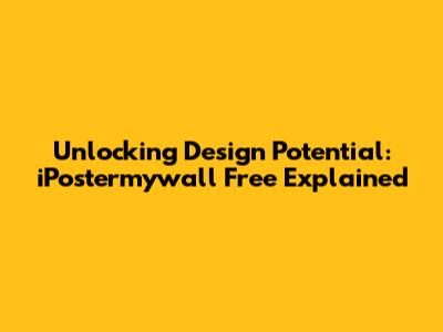 Unlocking Design Potential: iPostermywall Free Explained