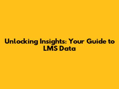 Unlocking Insights: Your Guide to LMS Data
