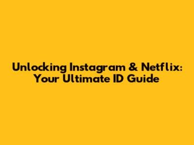 Unlocking Instagram & Netflix: Your Ultimate ID Guide