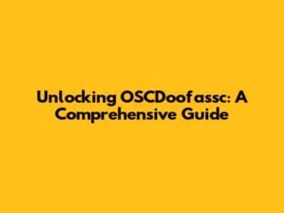 Unlocking OSCDoofassc: A Comprehensive Guide