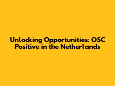 Unlocking Opportunities: OSC Positive in the Netherlands
