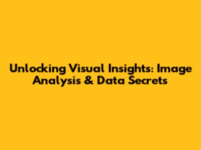 Unlocking Visual Insights: Image Analysis & Data Secrets