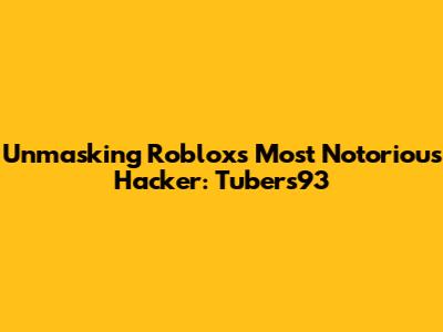 Unmasking Roblox's Most Notorious Hacker: Tubers93